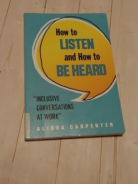 How To Listen And How To Be Heard Inclusive Conversations At Work 2020